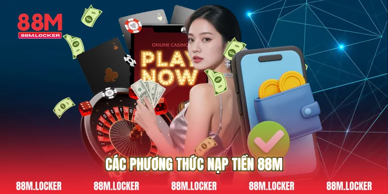 Các phương thức nạp tiền 88M