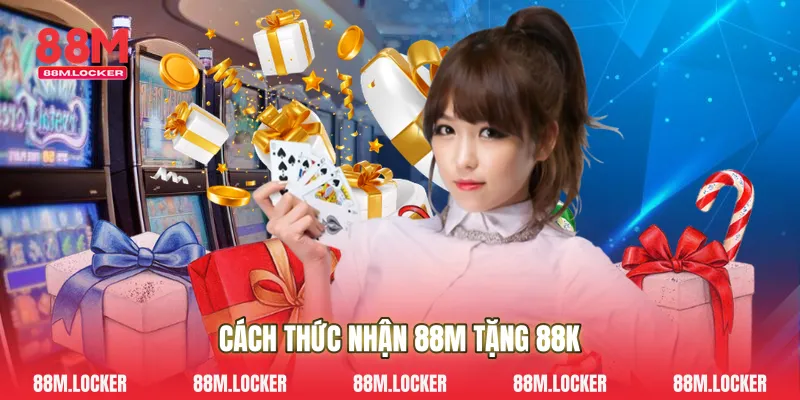 Cách Thức Nhận 88M Tặng 88k