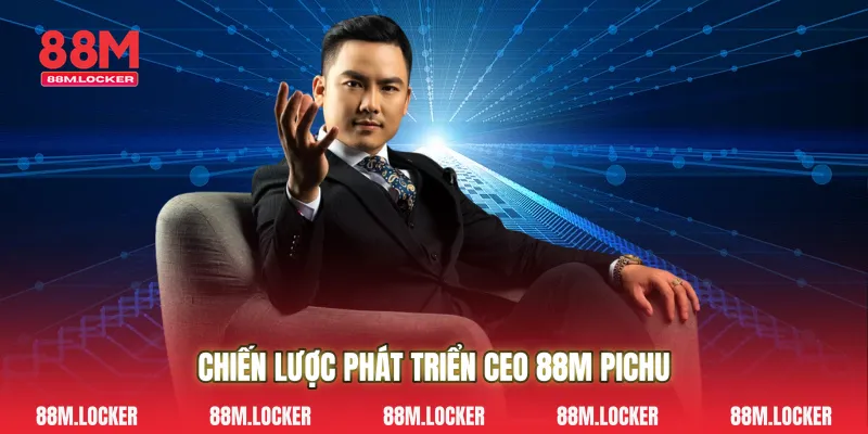 Chiến lược phát triển CEO 88M PICHU