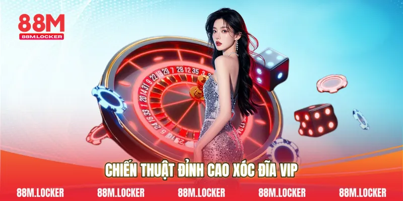 Chiến Thuật Đỉnh Cao Xóc Đĩa Vip