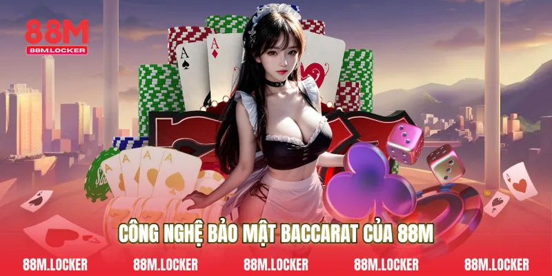 Công Nghệ Bảo Mật Baccarat Của 88M