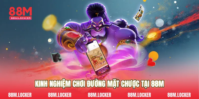 Kinh Nghiệm Chơi Đường Mặt Chược Tại 88M