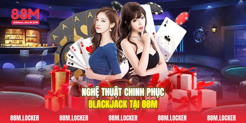 Nghệ Thuật Chinh Phục Blackjack Tại 88M