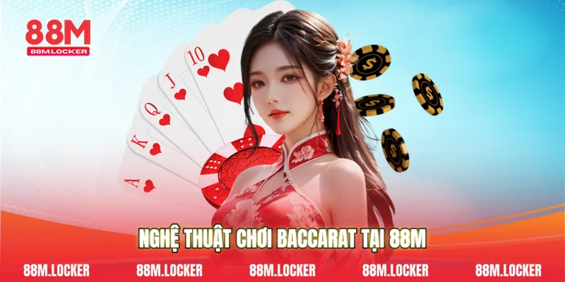 Nghệ Thuật Chơi Baccarat Tại 88M
