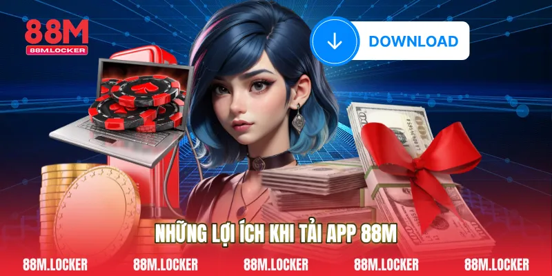 Những Lợi Ích Khi Tải App 88M