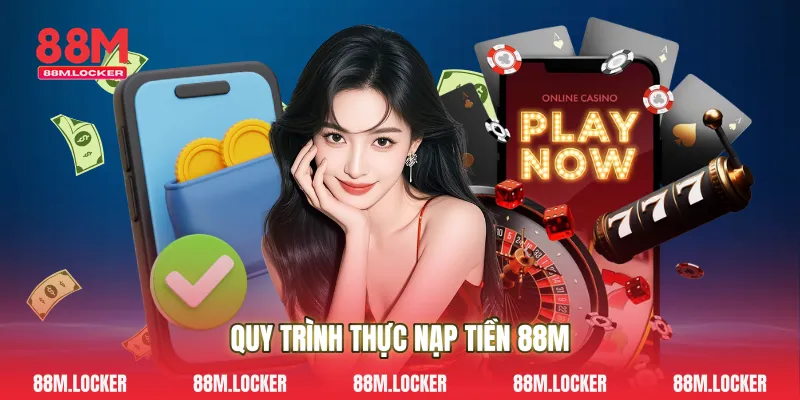 Quy trình thực nạp tiền 88M