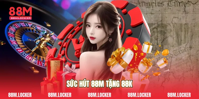 Sức Hút 88M Tặng 88k