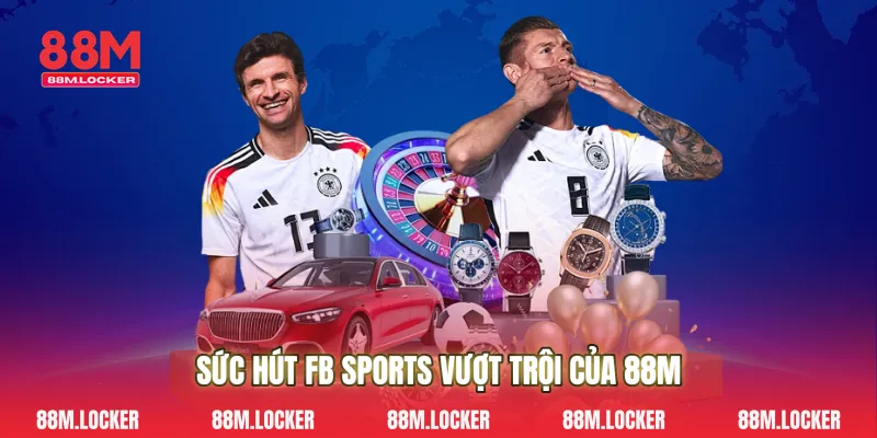 Sức Hút Fb Sports Vượt Trội Của 88M