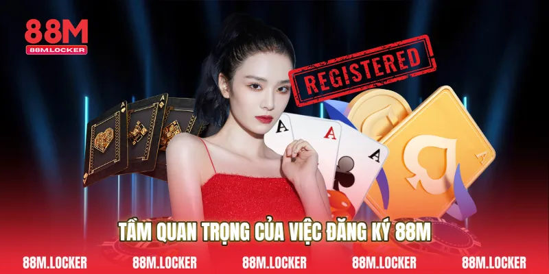 Tầm quan trọng của việc Đăng ký 88M
