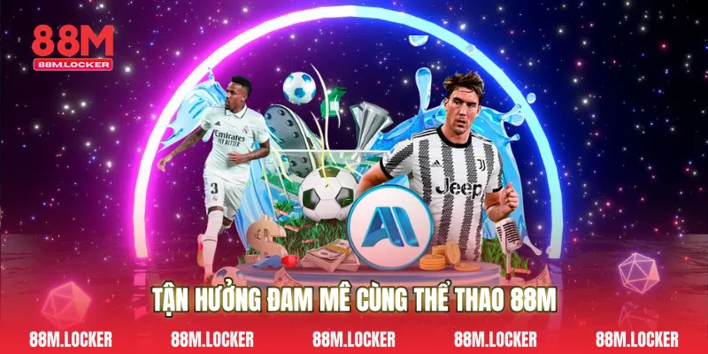 Tận Hưởng Đam Mê Cùng Thể Thao 88M