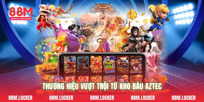 Thương Hiệu Vượt Trội Từ Kho Báu Aztec