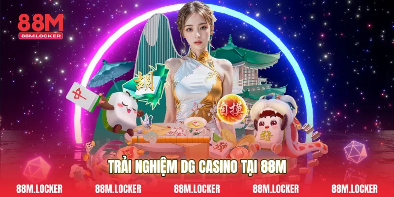 Trải nghiệm DG casino tại 88M