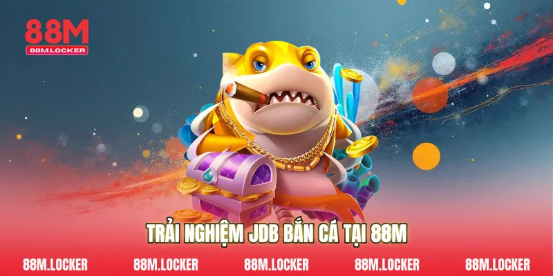Trải Nghiệm JDB bắn cá Tại 88M