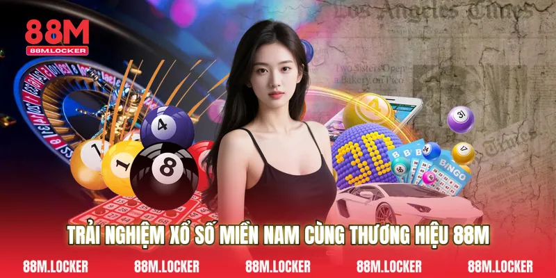 Trải Nghiệm Xổ Số Miền Nam Cùng Thương Hiệu 88M