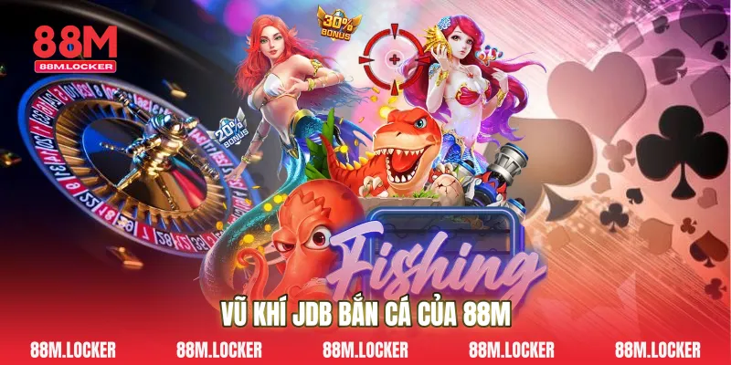 Vũ Khí JDB bắn cá Của 88M