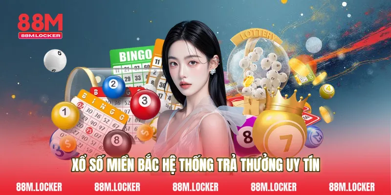 Xổ Số Miền Bắc Hệ Thống Trả Thưởng Uy Tín