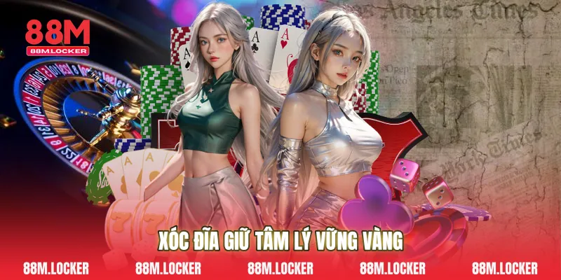 Xóc đĩa giữ tâm lý vững vàng