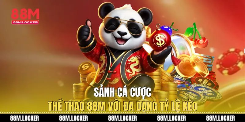 sảnh cá cược thể thao 88m với đa dạng tỷ lệ kèo